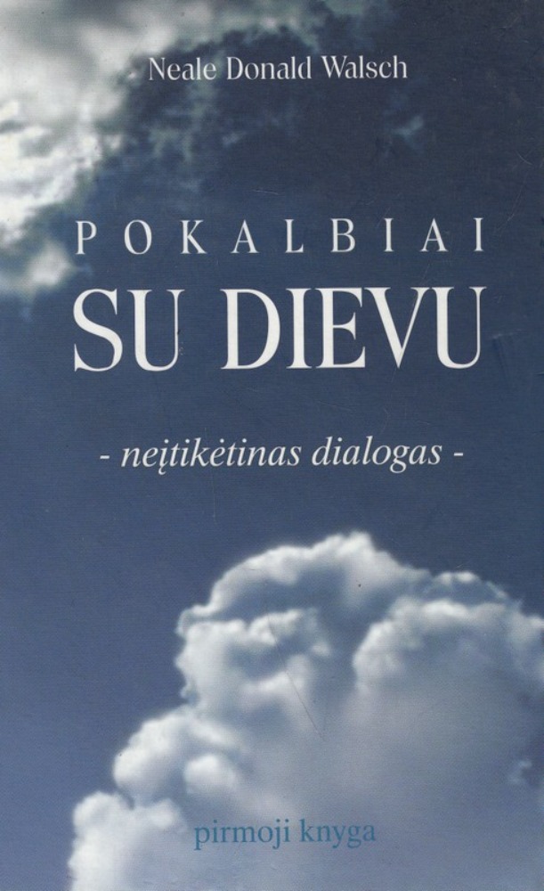 Pokalbiai su Dievu: neįtikėtinas dialogas. 1-oji knyga