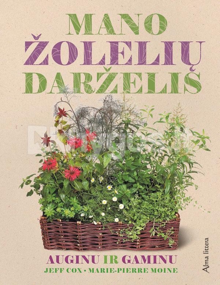 Mano žolelių darželis. Auginu ir gaminu