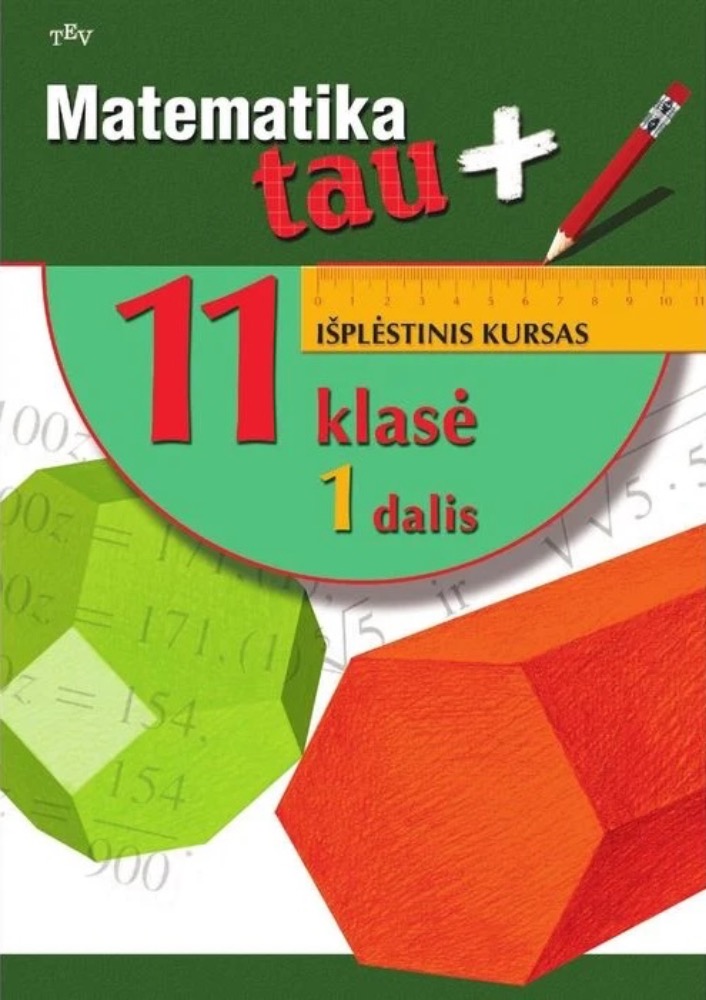 Matematika tau +. Vadovėlis 11 kl., 1 d. Išplėstinis kursas