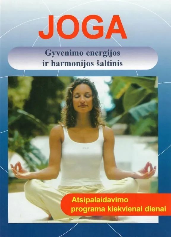 Joga. Gyvenimo energijos ir harmonijos šaltinis