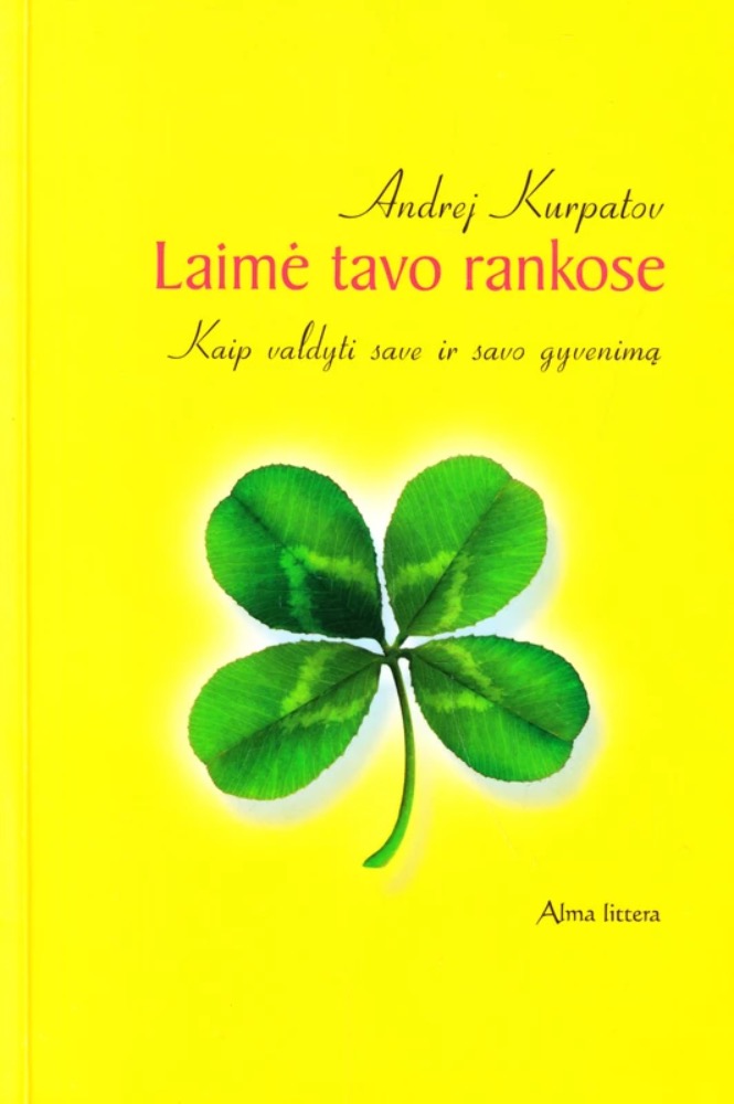 Laimė tavo rankose. Kaip valdyti save ir savo gyvenimą