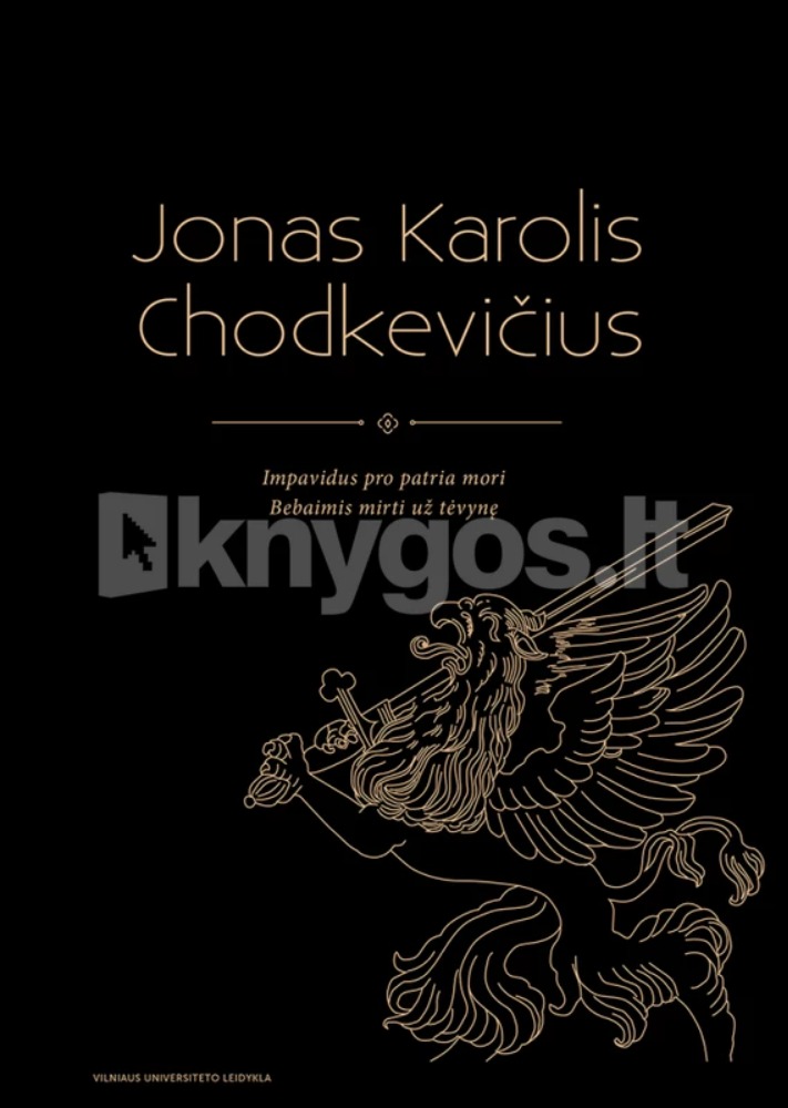 Jonas Karolis Chodkevičius. Impavidus pro patria mori. Bebaimis mirti už tėvynę