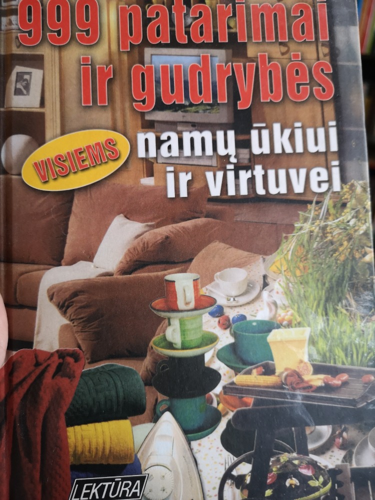 999 patarimai ir gudrybės namų ūkiui ir virtuvei