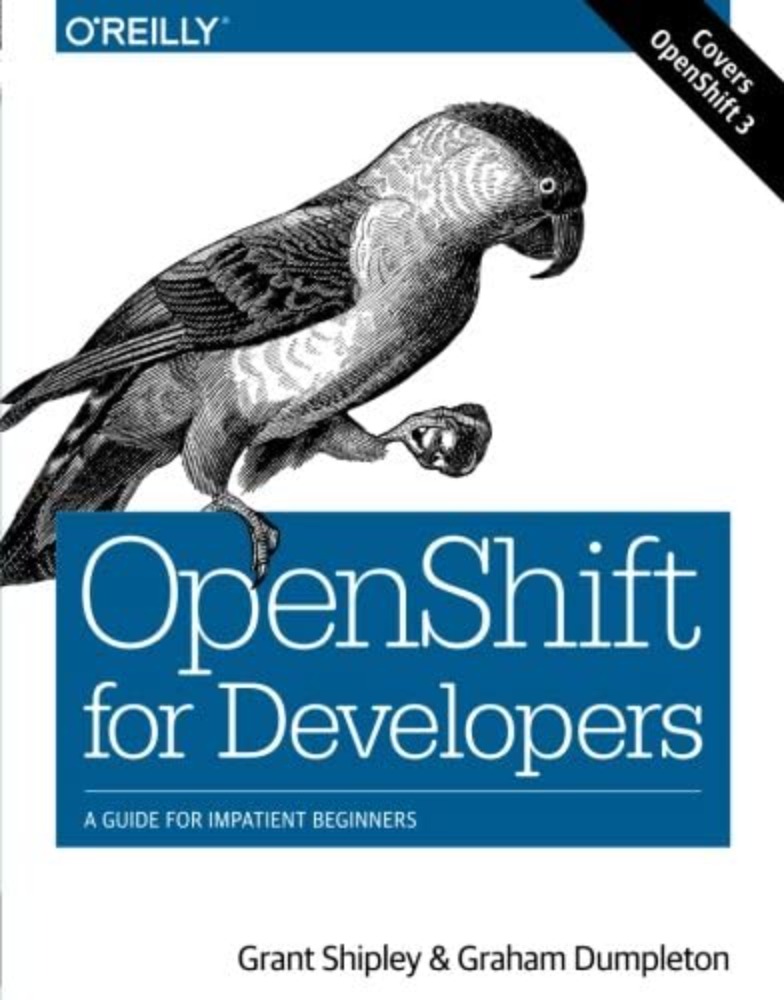 OpenShift for Developers: A Guide for Impatient Beginners