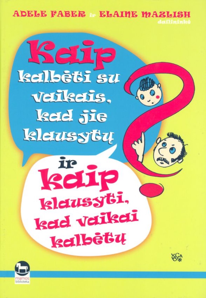 Kaip kalbėti su vaikais, kad jie klausytų ir kaip klausyti, kad vaikai kalbėtų?