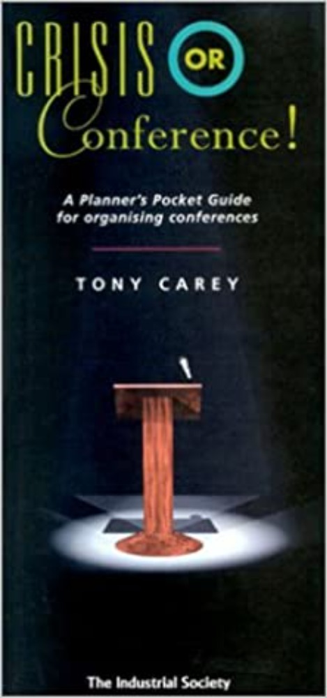 Crisis or Conference!: A Planner's Pocket Guide for Organizing Conferences