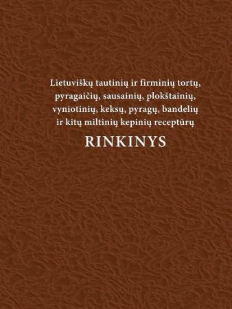 Lietuviškų tautinių ir firminių tortų, pyragaičių, sausainių ir kitų miltinių kepinių receptūrų rinkinys