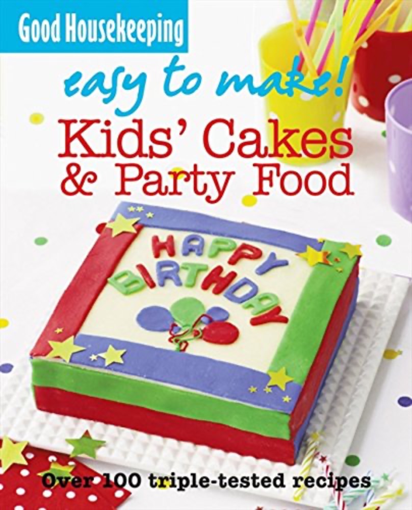 Good Housekeeping Easy to Make! Kids' Cakes & Party Food