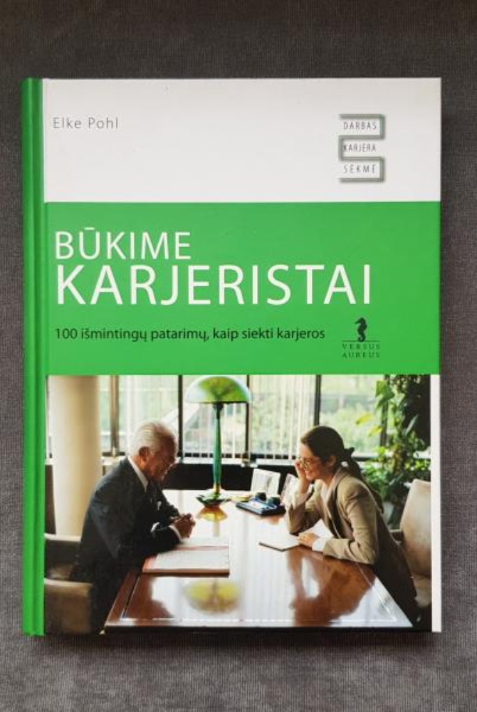 BŪKIME KARJERISTAI: 100 IŠMINTINGŲ PATARIMŲ, KAIP SIEKTI KARJEROS