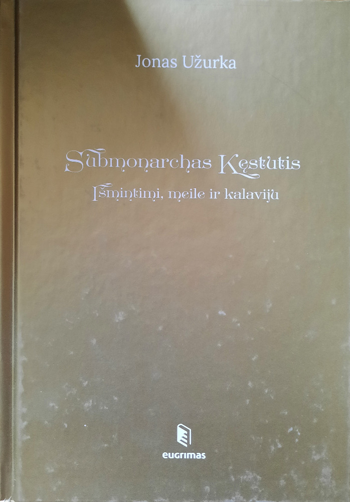 Submonarchas Kęstutis: išmintimi, meile ir kalaviju
