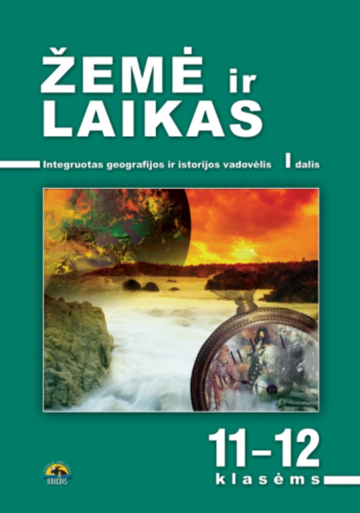 Žemė ir laikas. Integruotas geografijos ir istorijos vadovėlis 11-12 klasėms. I dalis