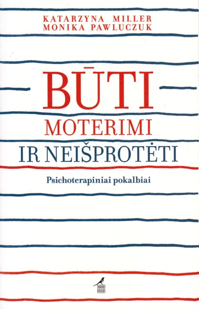 Būti moterimi ir neišprotėti. Psichoterapiniai pokalbiai