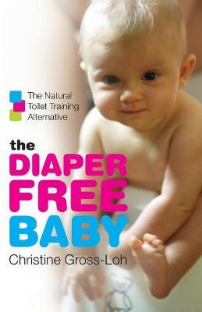 The Diaper-Free Baby : The Natural Toilet Training Alternative