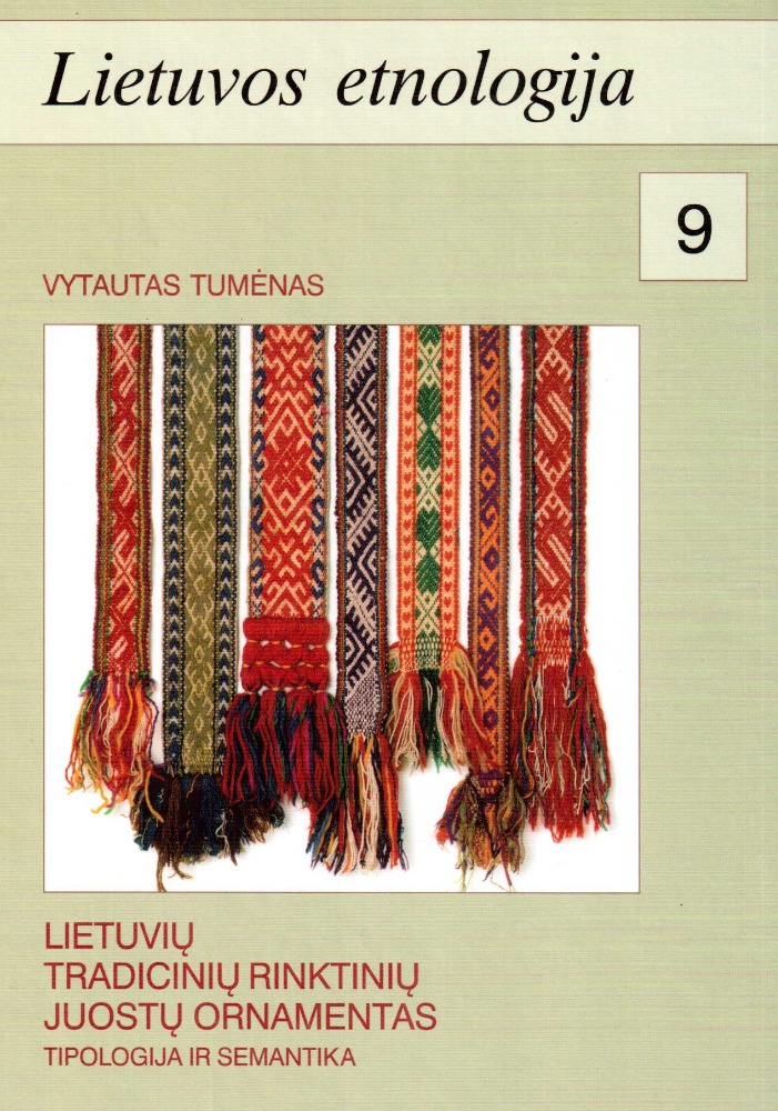 LIETUVOS ETNOLOGIJA 9. LIETUVIŲ TRADICINIŲ RINKTINIŲ JUOSTŲ ORNAMENTAS: TIPOLOGIJA IR SEMANTIKA