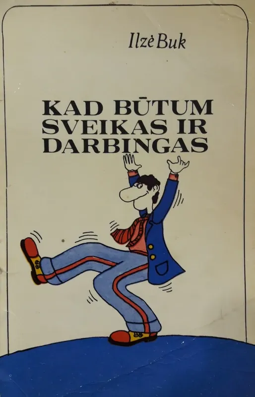 Kad būtum sveikas ir darbingas