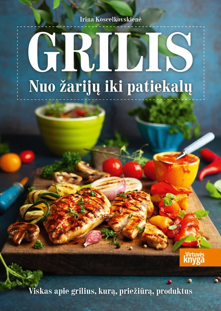 Grilis. Nuo žarijų iki patiekalų
