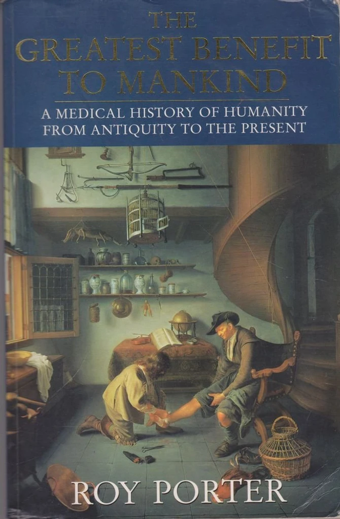 The Greatest Benefit to Mankind: A Medical History of Humanity from Antiquity to the Present