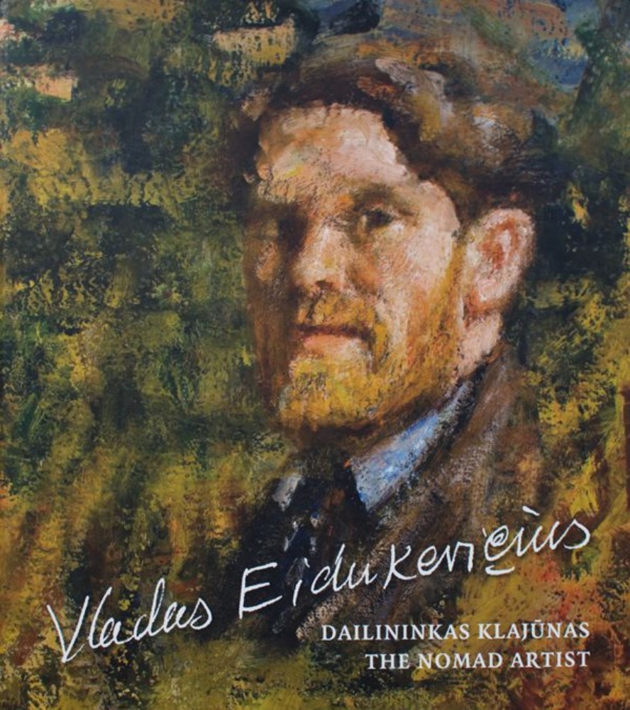 Vladas Eidukevičius. Dailininkas klajūnas. The Nomad Artist