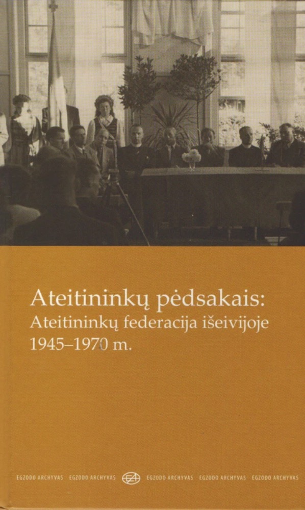 Ateitininkų pėdsakais: Ateitininkų federacija išeivijoje 1945–1970 m.