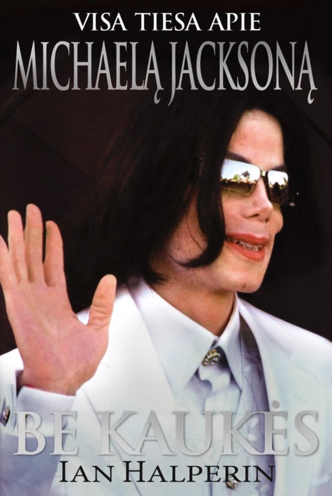 Be kaukės. Visa tiesa apie Michaelą Jacksoną