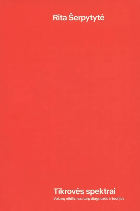 Tikrovės spektrai. Vakarų nihilizmas tarp diagnozės ir teorijos