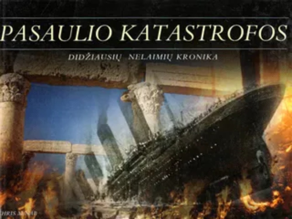 Pasaulio katastrofos. Didžiausių nelaimių kronika