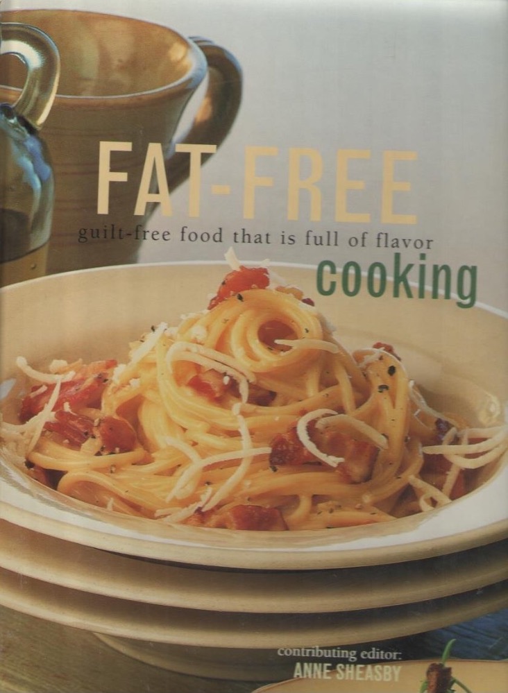 Fat-Free Cooking: Guilt Free Food That is Full of Flavour