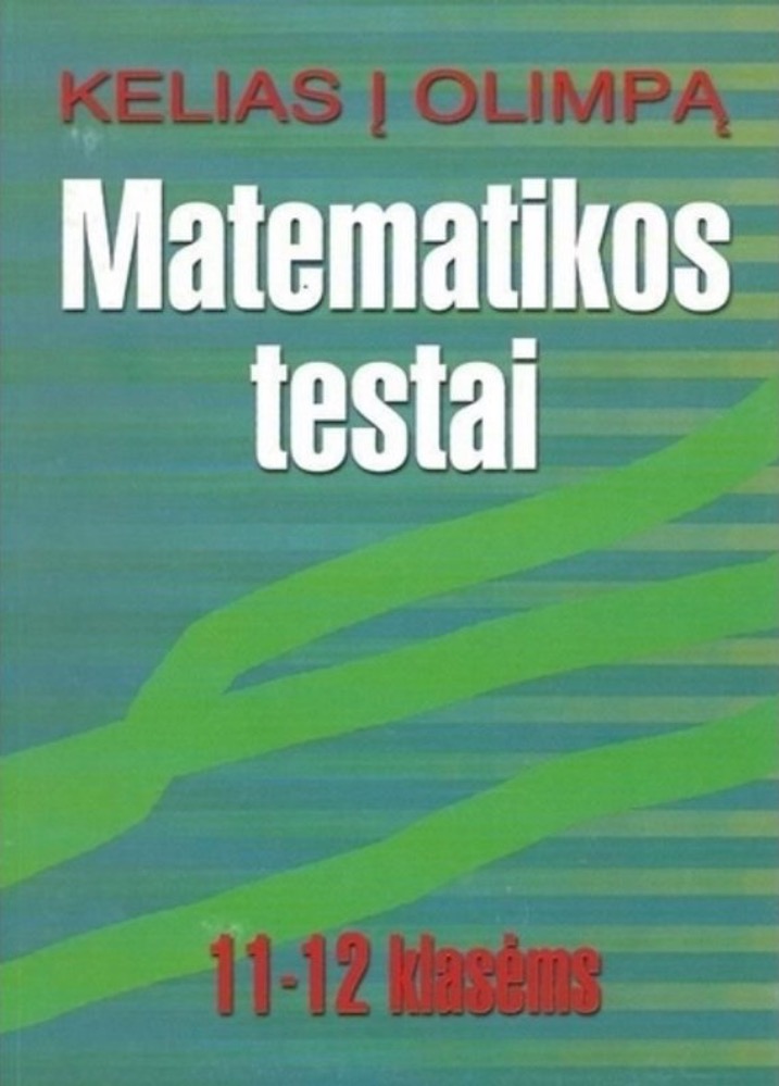 Kelias į Olimpą. Matematikos testai 11–12 klasėms