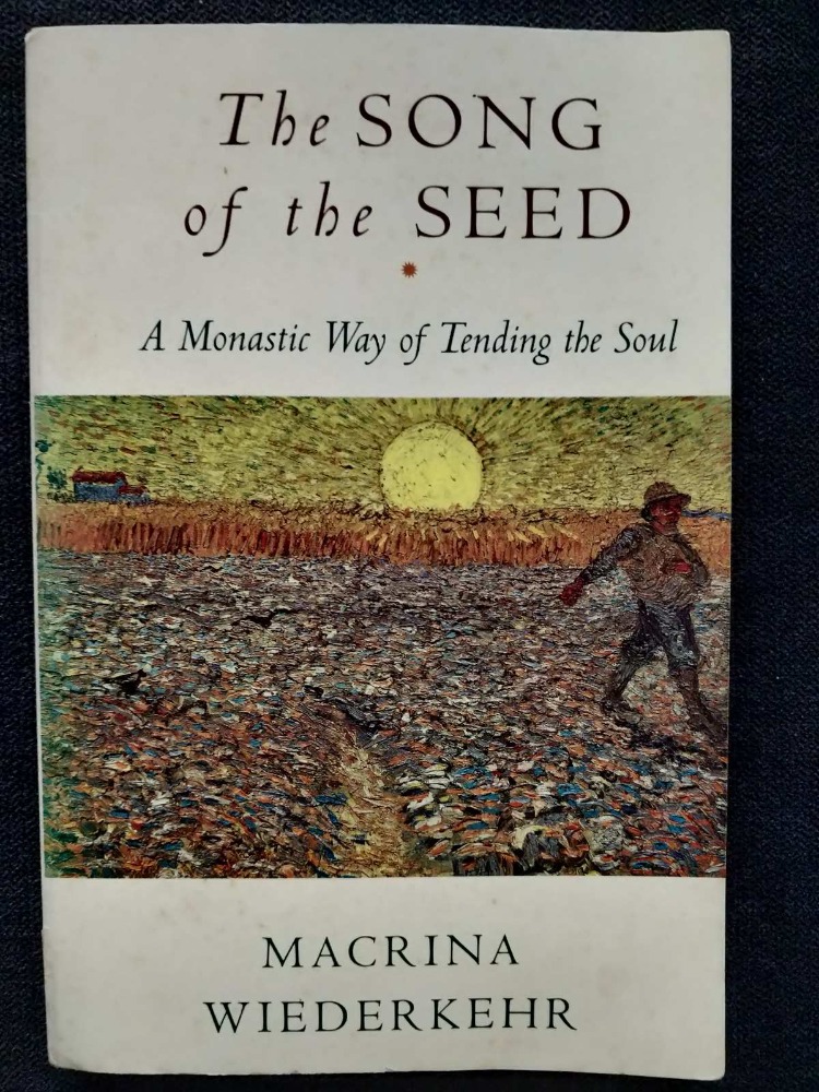 The Song if the Seed. A Monastic Way of Tending the Soul.