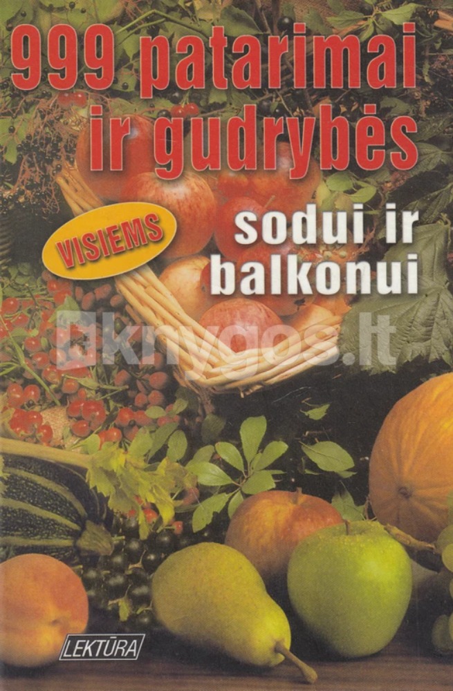 999 patarimai ir gudrybės sodui ir balkonui
