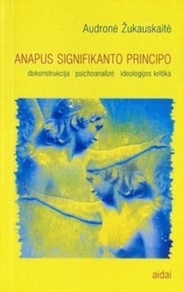 Anapus signifikanto principo: dekonstrucija, psichoanalizė, ideologijos kritika