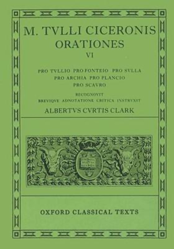 Orationes: Volume VI: Pro Tullio, Pro Fonteio, Pro Sulla, Pro Archia, Pro Plancio, Pro Scauro