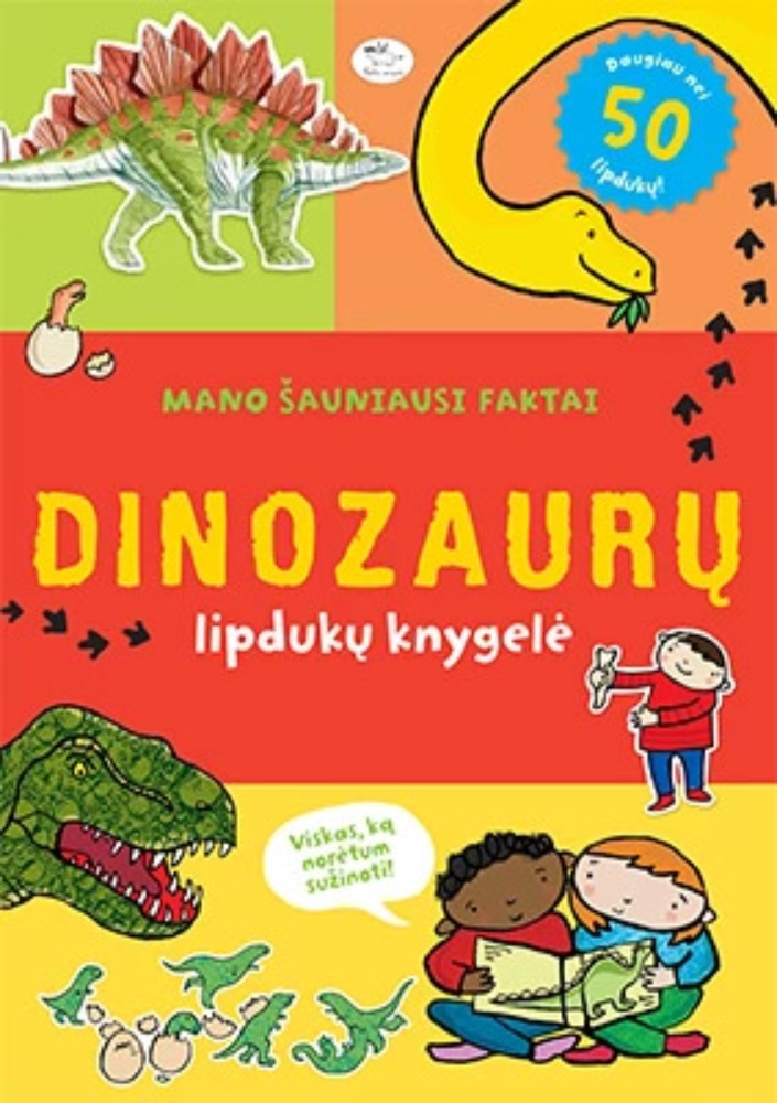 Mano šauniausi faktai. Dinozaurų lipdukų knygelė