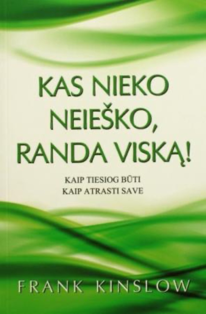 Kas nieko neieško, randa viską! Kaip tiesiog būti. Kaip atrasti save