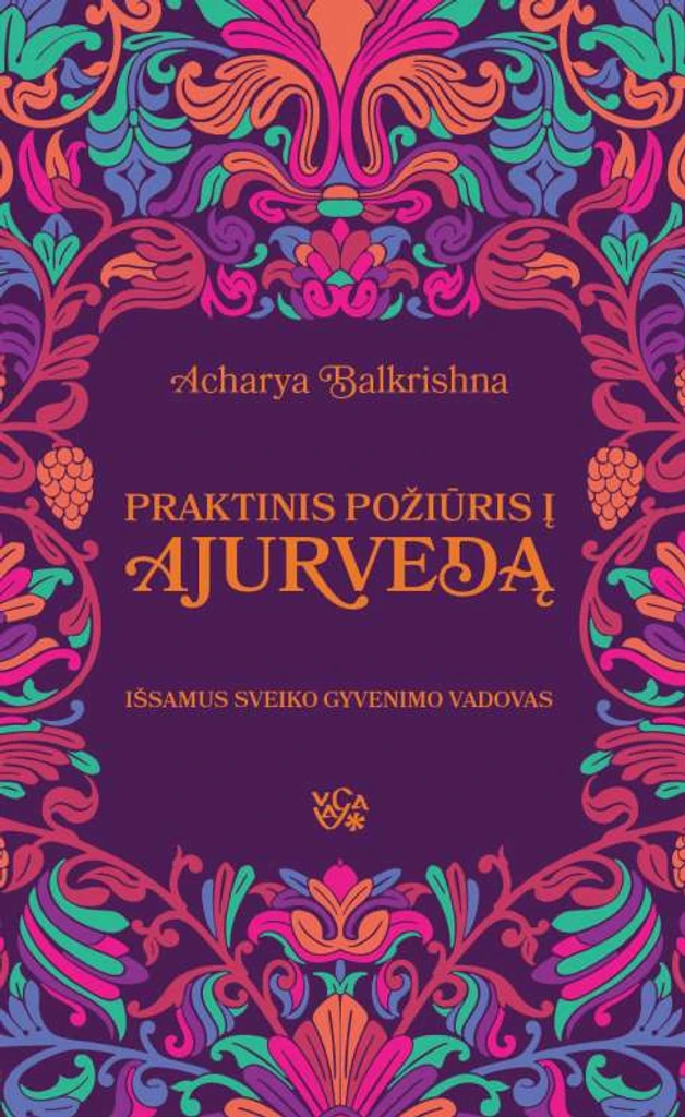 Praktinis požiūris į ajurvedą. Išsamus sveiko gyvenimo vadovas