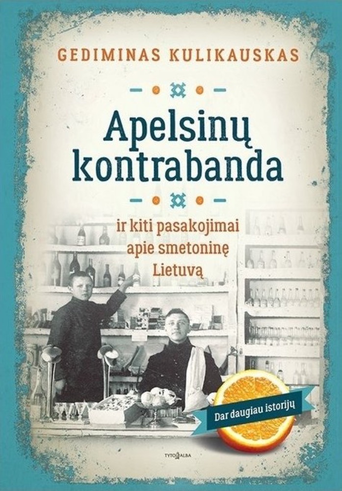 Apelsinų kontrabanda ir kiti pasakojimai apie Smetoninę Lietuvą