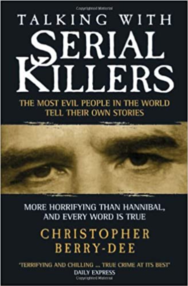 Talking with Serial Killers: The Most Evil People in the World Tell Their Own Stories