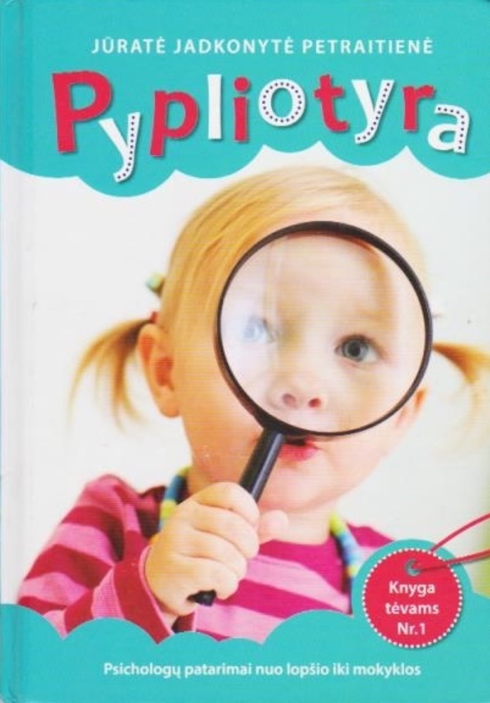 Pypliotyra. Psichologų patarimai nuo lopšio iki mokyklos