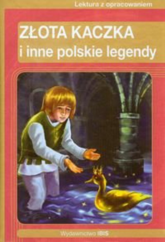 Złota kaczka i inne polskie legendy. Lektura z opacowaniem.