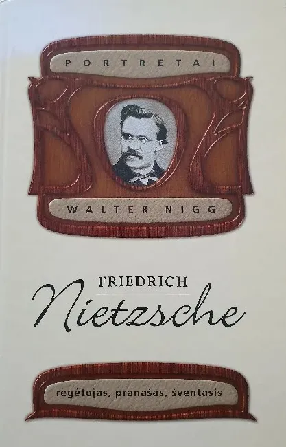Friedriche Nietzsche: regėtojas, pranašas, šventasis