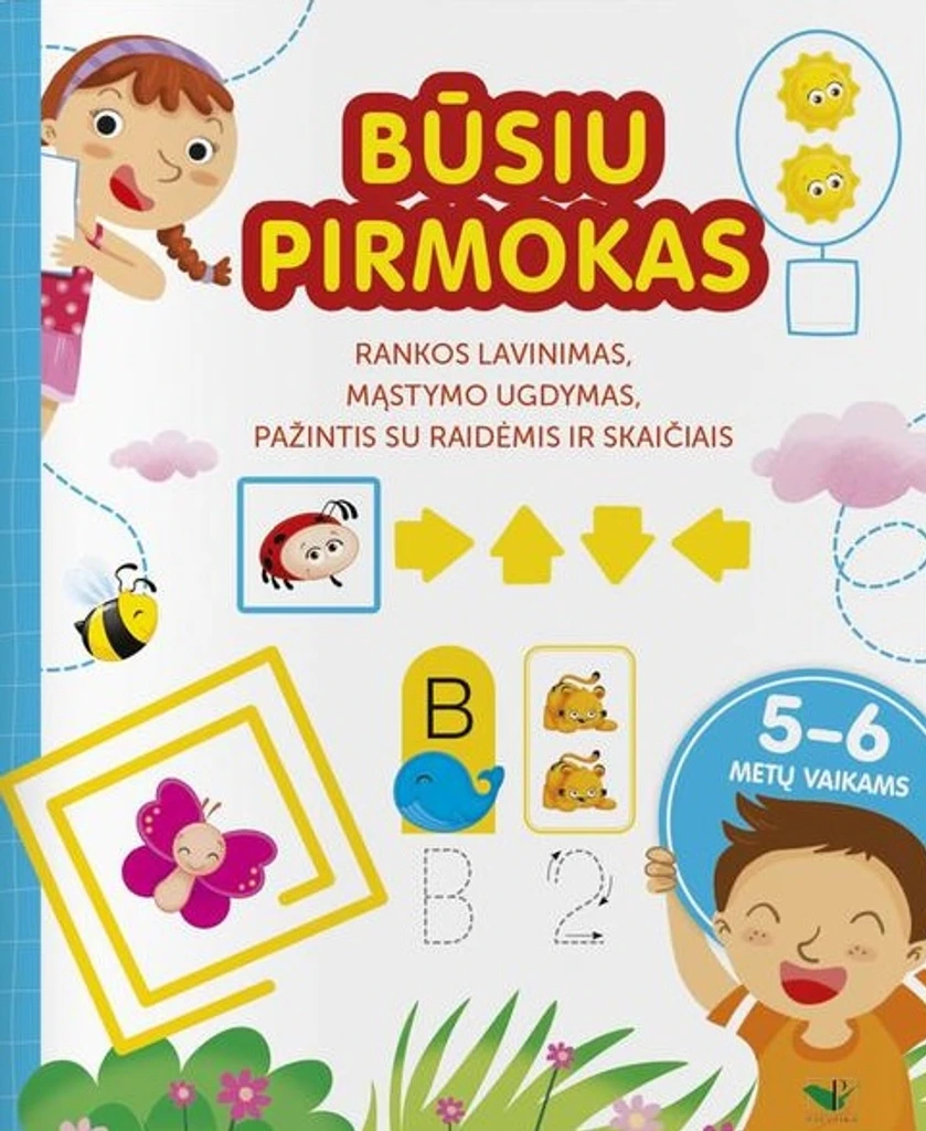 Būsiu pirmokas. Rankos lavinimas, mąstymo ugdymas, pažintis su raidėmis ir skaičiais 5–6 metų vaikams