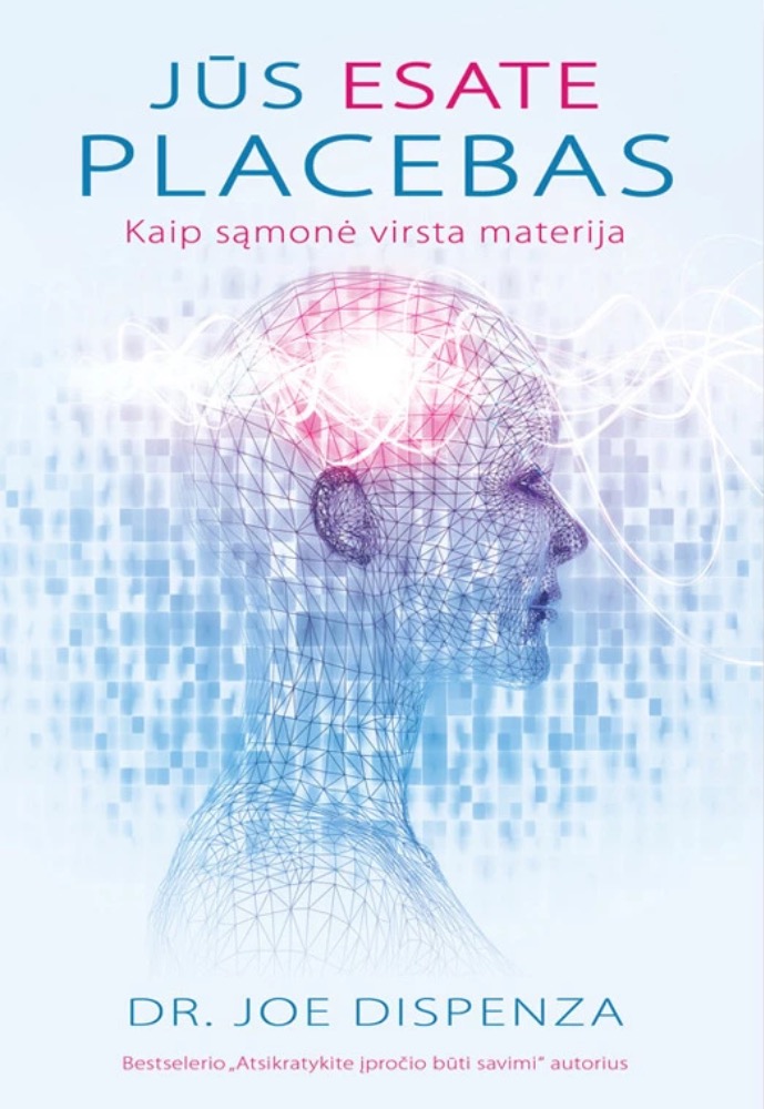 Jūs esate placebas. Kaip sąmonė virsta materija