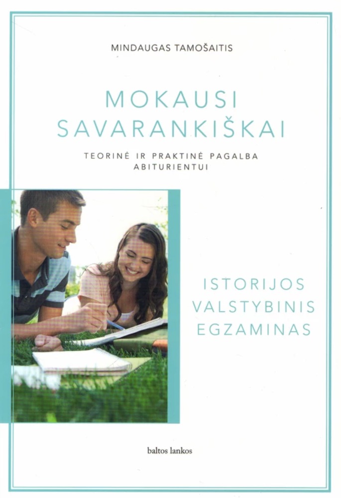 Mokausi savarankiškai. Teorinė ir praktinė pagalba abiturientui. Istorijos valstybinis egzaminas