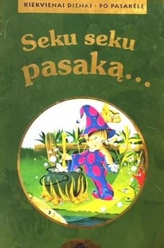 Seku seku pasaką... Kiekvienai dienai – po pasakėlę