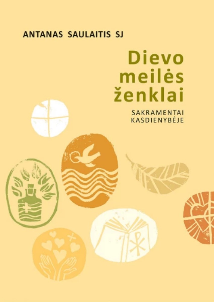 Dievo meilės ženklai: sakramentai kasdienybėje