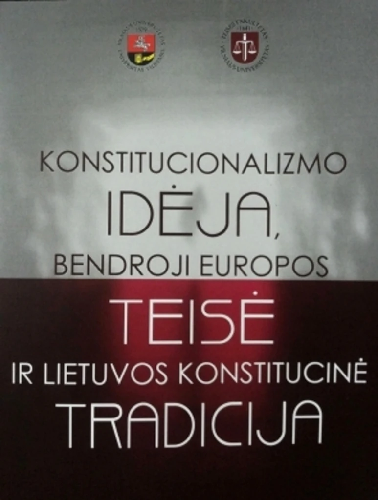 Konstitucionalizmo idėja, bendroji Europos teisė ir Lietuvos konstitucinė tradicija