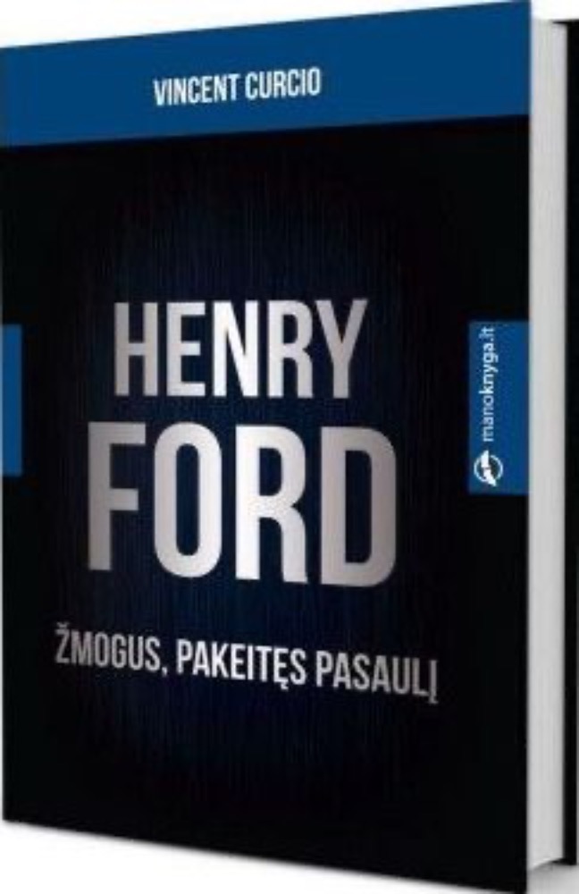 Henry Ford. Žmogus, pakeitęs pasaulį