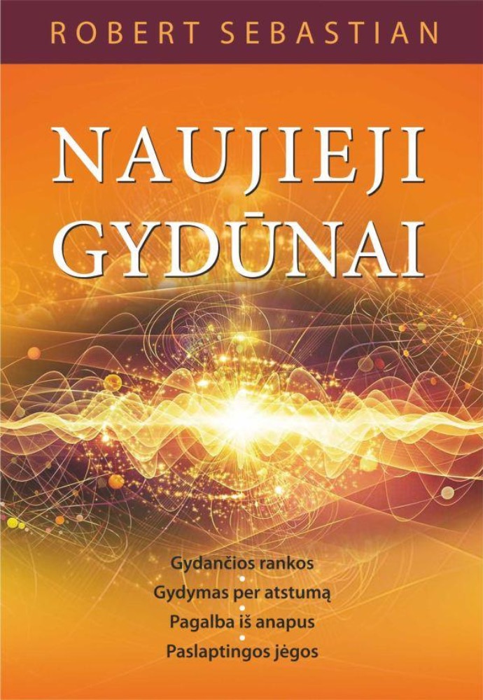 Naujieji gydūnai. Gydančios rankos, gydymas per atstumą, pagalba iš anapus, paslaptingos jėgos