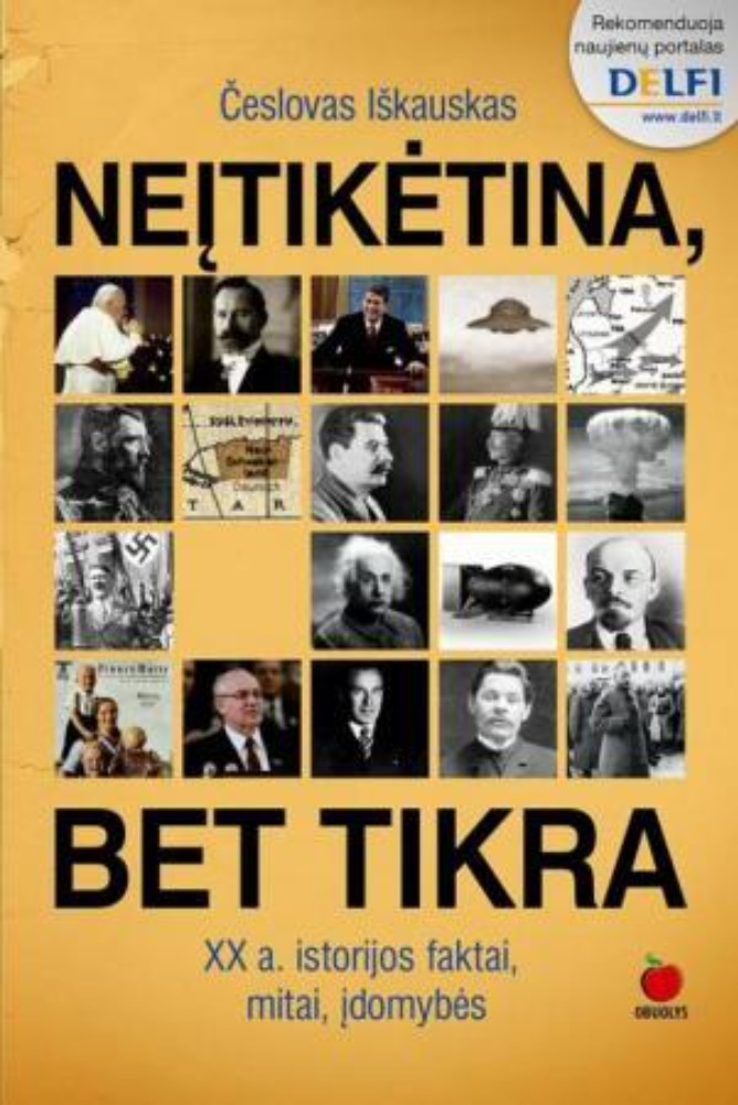 Neįtikėtina, bet tikra. XX a. istorijos faktai, mitai, įdomybės