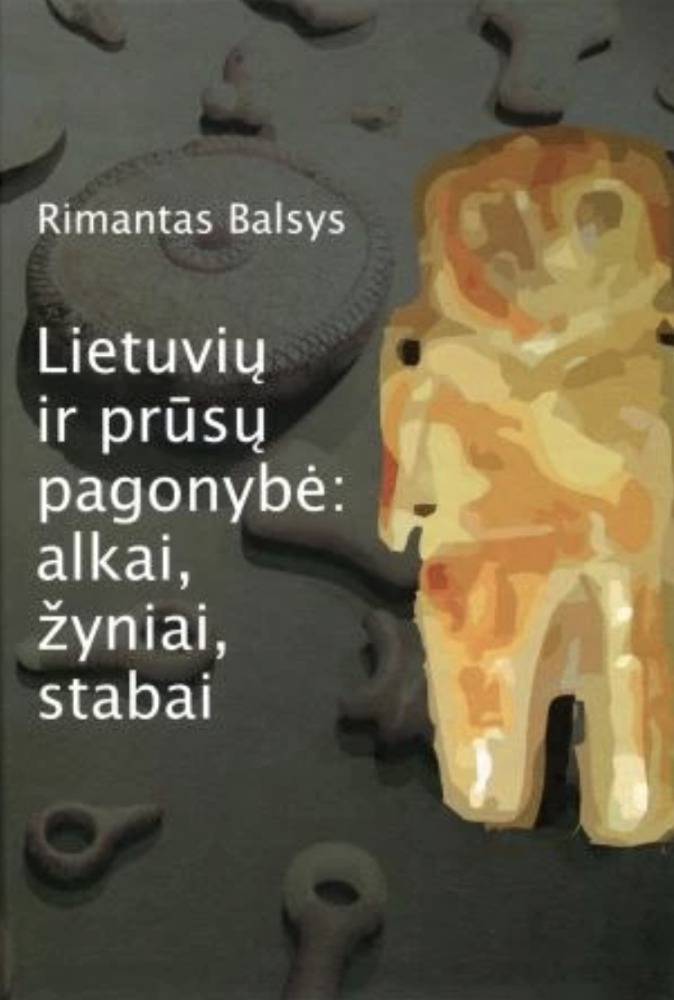 Lietuvių ir prūsų pagonybė: alkai, žyniai, stabai